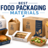 Best Food Packaging Materials for Freshness, Safety, and Sustainability