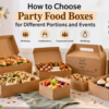 How to Choose Party Food Boxes for Different Portions and Events
